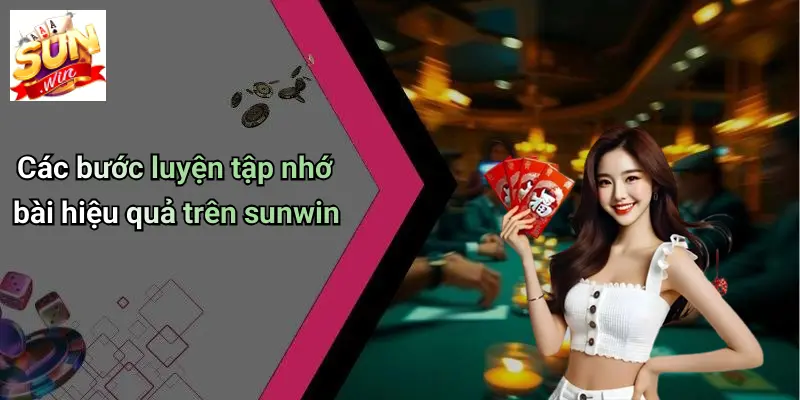 Nhớ Bài Đối Thủ Tiến Lên: Bí Quyết Chinh Phục Mọi Bàn Chơi SUN WIN 2 Các bước luyện tập nhớ bài hiệu quả trên sunwin