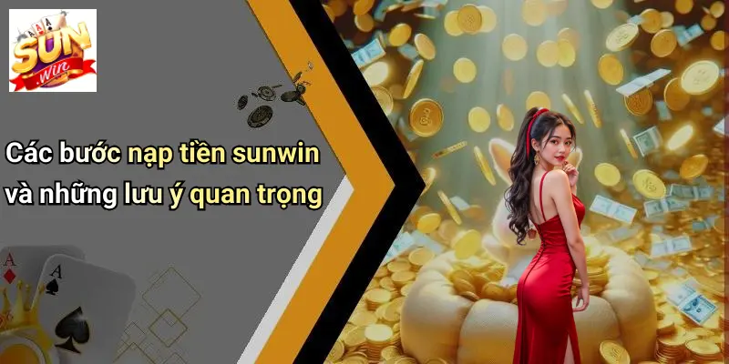 Nạp Tiền SUNWIN 3 Các bước nạp tiền sunwin và những lưu ý quan trọng