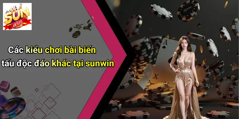 Các Kiểu Chơi Bài 52 Lá: Chi Tiết Các Cách Chơi Đa Dạng Cùng SUN WIN 3 Các kiểu chơi bài biến tấu độc đáo khác tại sunwin