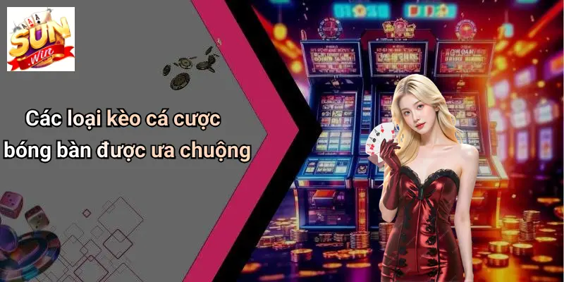 Cá Cược Bóng Bàn: Khám Phá Sôi Động Và Cơ Hội Tại SUN WIN 4 Các loại kèo cá cược bóng bàn được ưa chuộng