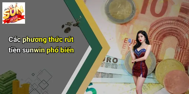 Rút Tiền SUNWIN 3 Các phương thức rút tiền sunwin phổ biến