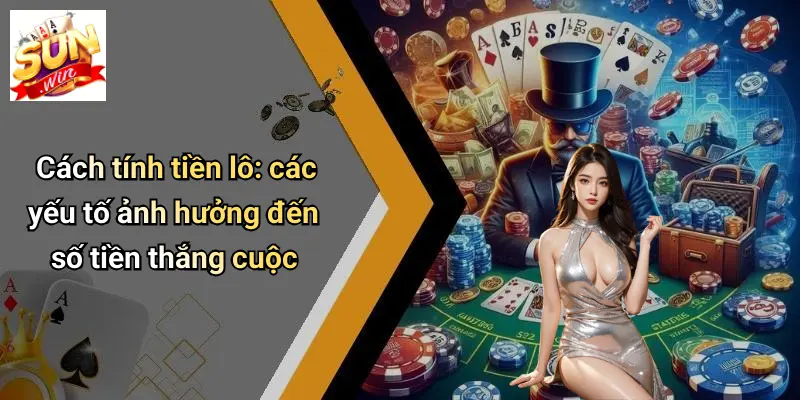 1 Điểm Lô Bao Nhiêu Tiền: Cơ Chế Thưởng Và Cách Tính SUN WIN 2 Cách tính tiền lô: các yếu tố ảnh hưởng đến số tiền thắng cuộc