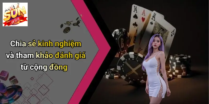 Chia sẻ kinh nghiệm và tham khảo đánh giá từ cộng đồng