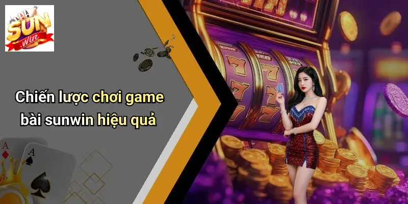 GAME BÀI SUN WIN 5 Chiến lược chơi game bài sunwin hiệu quả