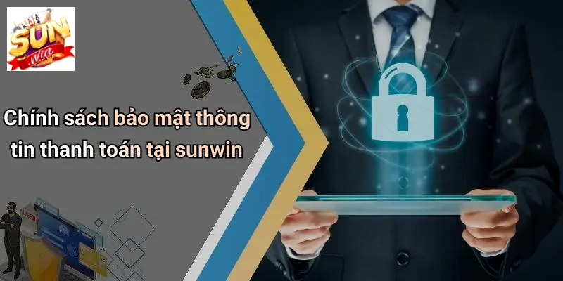 Phương Thức Thanh Toán 3 Chính sách bảo mật thông tin thanh toán tại sunwin