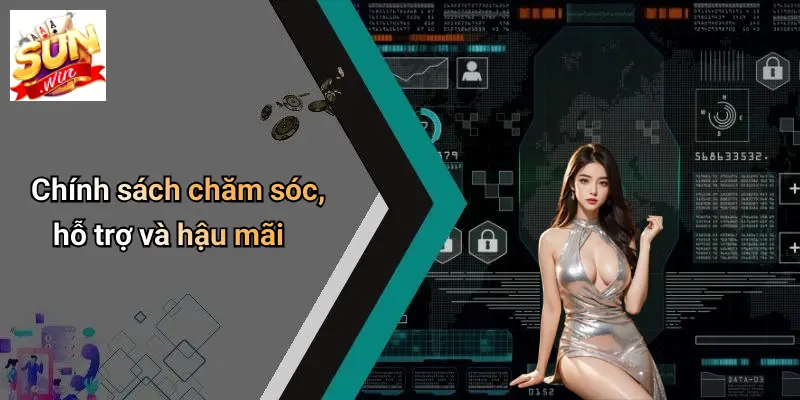 GAME BÀI SUN WIN 3 Chính sách chăm sóc, hỗ trợ và hậu mãi