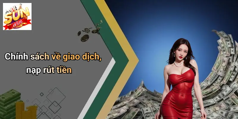 Điều Khoản Và Điều Kiện 2 Chính sách về giao dịch, nạp rút tiền