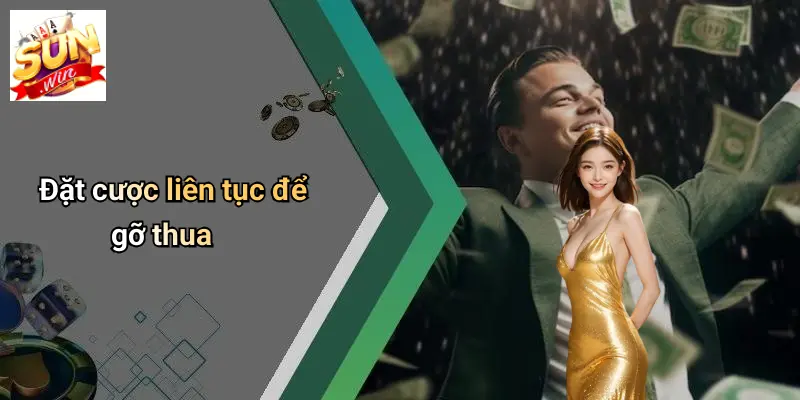 Chơi Có Trách Nhiệm 4 Đặt cược liên tục để gỡ thua