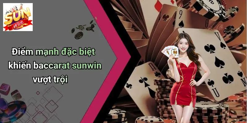 BACCARAT SUN WIN 5 Điểm mạnh đặc biệt khiến baccarat sunwin vượt trội