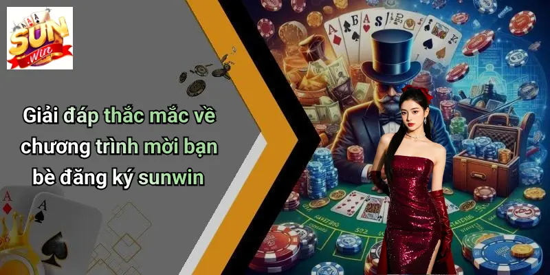 Mời Bạn Bè Đăng Ký: Đón Ưu Đãi Đặc Biệt Khi Tham Gia SUNWIN 5 Giải đáp thắc mắc về chương trình mời bạn bè đăng ký sunwin