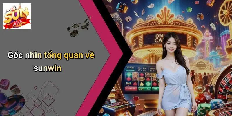 GAME BÀI SUN WIN 1 Góc nhìn tổng quan về sunwin