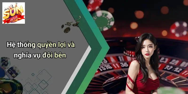 Điều Khoản Và Điều Kiện 5 Hệ thống quyền lợi và nghĩa vụ đôi bên