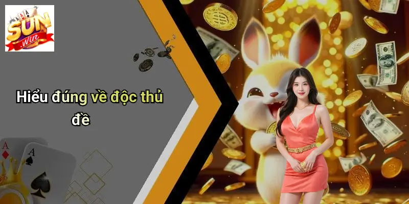 Độc Thủ Đề: Bí Quyết Soi Số, Chọn Cầu Hiệu Quả Tại SUN WIN 1 Hiểu đúng về độc thủ đề