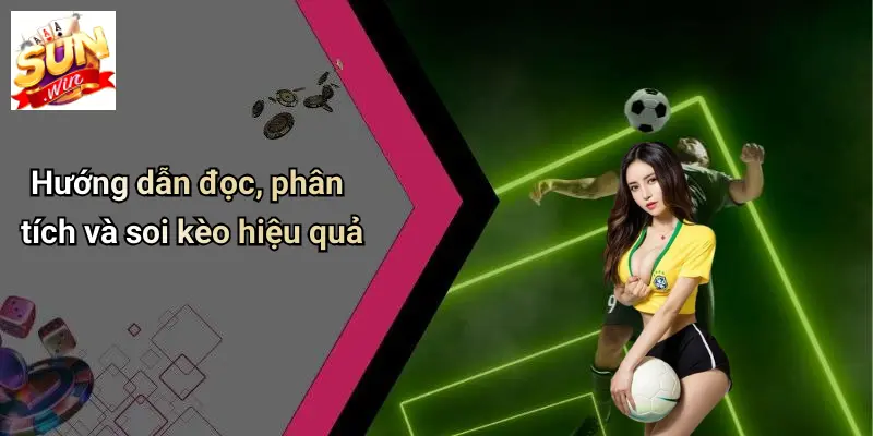 Hướng dẫn đọc, phân tích và soi kèo hiệu quả
