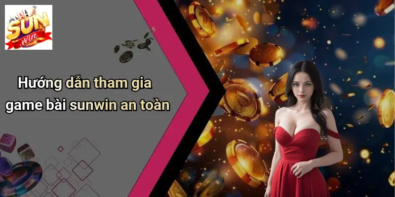 GAME BÀI SUN WIN 4 Hướng dẫn tham gia game bài sunwin an toàn