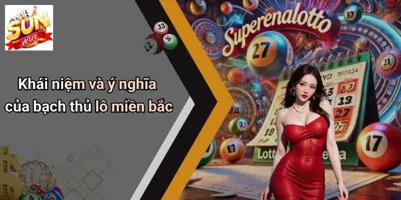 Bạch Thủ Lô Miền Bắc: Kinh Nghiệm Nuôi Số Hiệu Quả Tại SUN WIN 1 Khái niệm và ý nghĩa của bạch thủ lô miền bắc