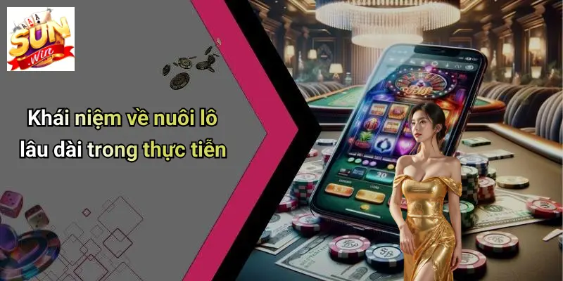 Nuôi Lô Lâu Dài: Kinh Nghiệm Chơi Và Mẹo Hay Từ SUN WIN 1 Khái niệm về nuôi lô lâu dài trong thực tiễn