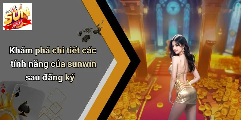 Đăng Ký SUN WIN: Sân Chơi Giải Trí Đỉnh Cao, An Toàn, Minh Bạch 4 Khám phá chi tiết các tính năng của sunwin sau đăng ký