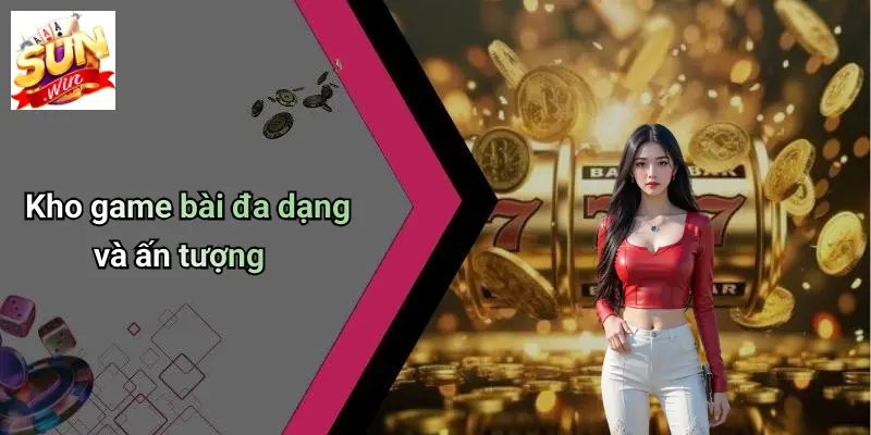 GAME BÀI SUN WIN 2 Kho game bài đa dạng và ấn tượng