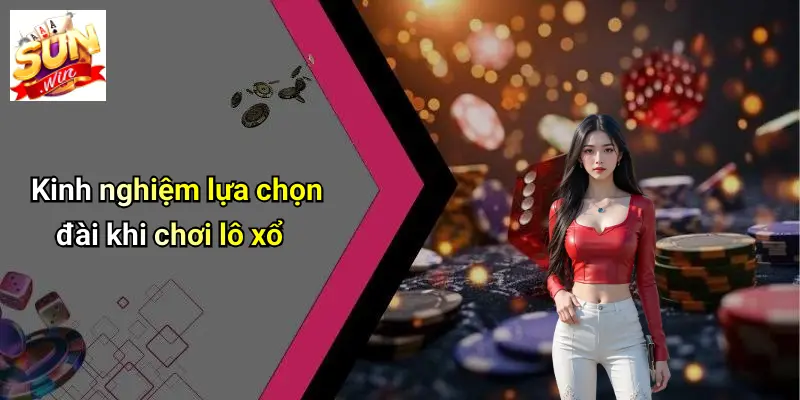 Lô Xổ Theo Đài: Phân Tích Xu Hướng Mới Và Cơ Hội Với SUN WIN 2 Kinh nghiệm lựa chọn đài khi chơi lô xổ