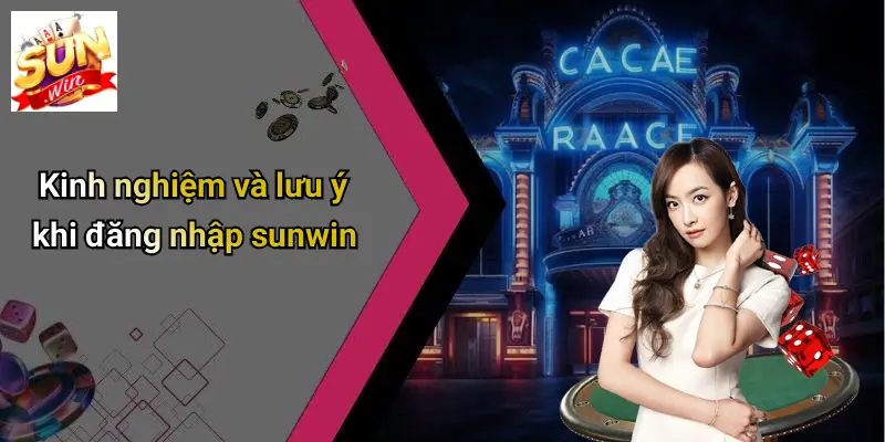 Đăng Nhập SUNWIN 3 Kinh nghiệm và lưu ý khi đăng nhập sunwin