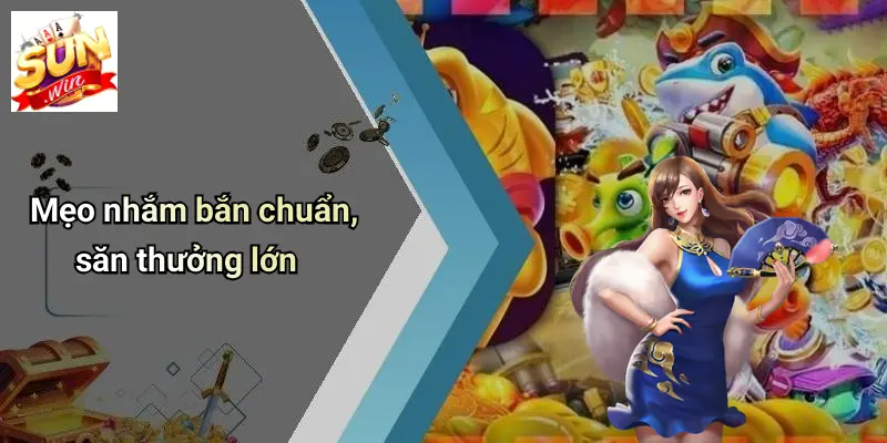 Mẹo Chơi Bắn Cá: Hạ Gục Boss Dễ Dàng Cùng SUN WIN Đỉnh Cao 2 Mẹo nhắm bắn chuẩn, săn thưởng lớn