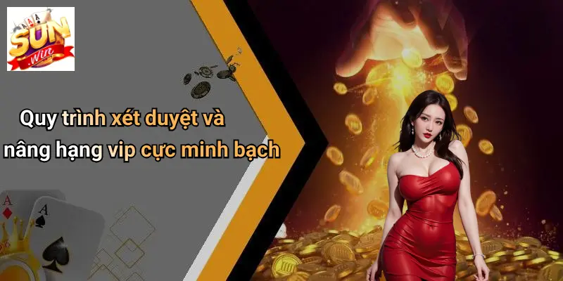 Khuyến Mãi VIP: Ưu Đãi Cực Chất Dành Riêng Thành Viên SUN WIN 3 Quy trình xét duyệt và nâng hạng vip cực minh bạch