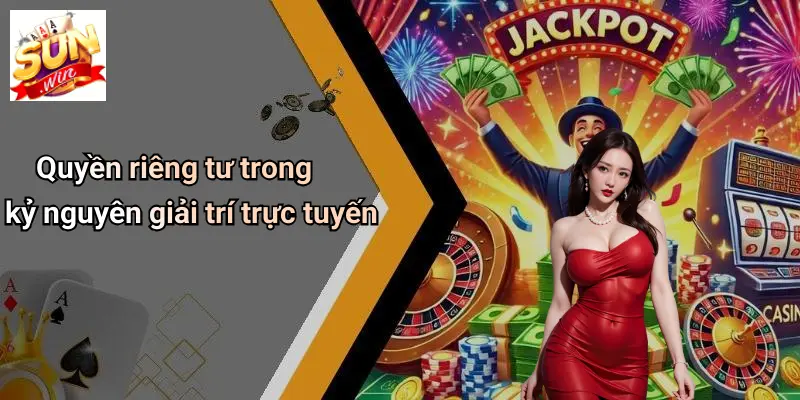 Quyền Riêng Tư 1 Quyền riêng tư trong kỷ nguyên giải trí trực tuyến