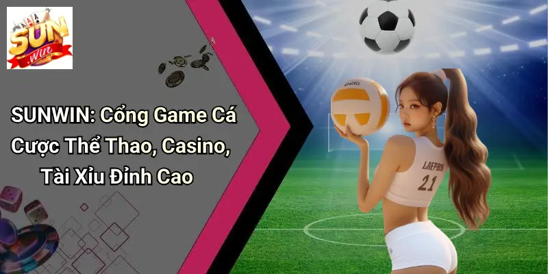 Liên Hệ Sunwin – Giải Pháp Hỗ Trợ Hội Viên Toàn Diện 1 lien-he-sunwin-cong-game-ca-cuoc-the-thao-casino-tai-xiu-dinh-cao