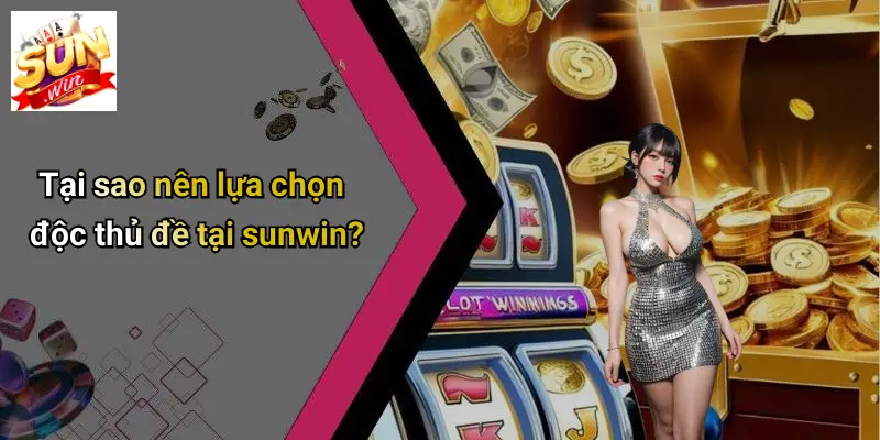 Độc Thủ Đề: Bí Quyết Soi Số, Chọn Cầu Hiệu Quả Tại SUN WIN 2 Tại sao nên lựa chọn độc thủ đề tại sunwin?