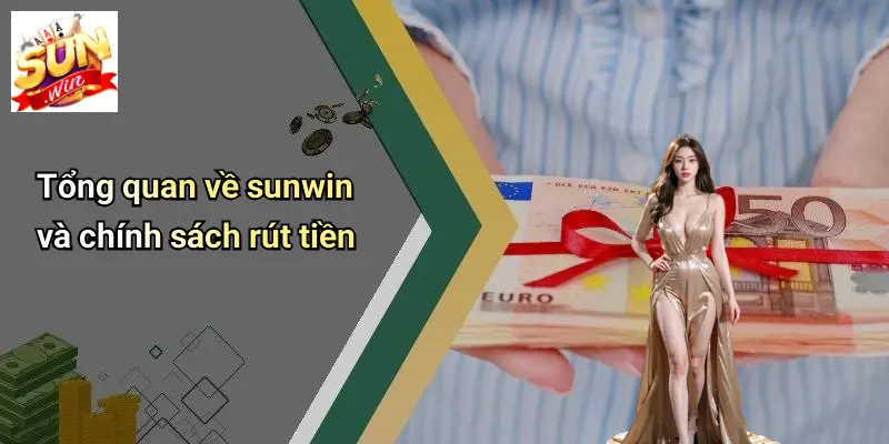 Rút Tiền SUNWIN 1 Tổng quan về sunwin và chính sách rút tiền