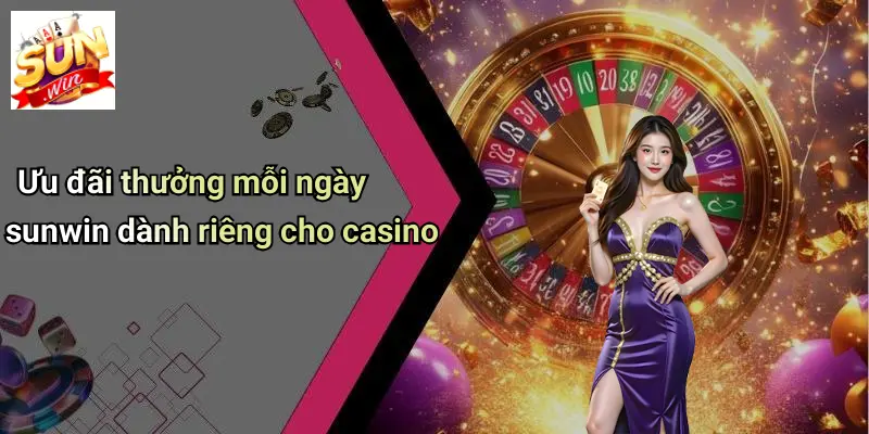 Ưu Đãi Thưởng Mỗi Ngày SUNWIN: Cơ Hội Nhận Quà Lớn Dành Cho Thành Viên 3 Ưu đãi thưởng mỗi ngày sunwin dành riêng cho casino