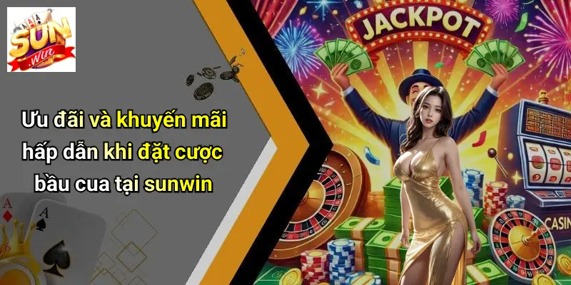 Đặt Cược Bầu Cua: Kinh Nghiệm Thắng Lớn Khi Chơi Tại SUN WIN 4 Ưu đãi và khuyến mãi hấp dẫn khi đặt cược bầu cua tại sunwin