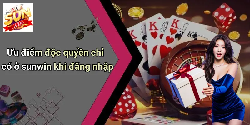 Đăng Nhập SUNWIN 5 Ưu điểm độc quyền chỉ có ở sunwin khi đăng nhập