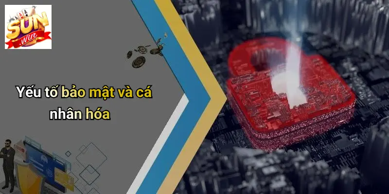 Yếu tố bảo mật và cá nhân hóa